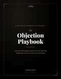 The Objection Playbook: Turn Every "No," "Not Now," and "We'll Think About It" Into Your Next Client.
